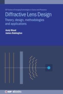 Diffractive Lens Design : Theory, design, methodologies and applications