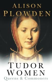 Tudor Women : Queens and Commoners