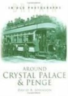 Around Crystal Palace and Penge : Britain in Old Photographs