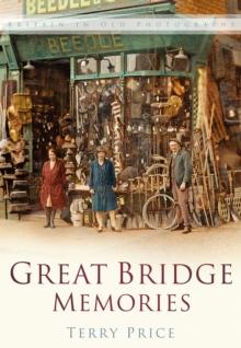 Great Bridge Memories : Britain In Old Photographs