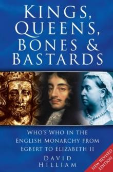 Kings, Queens, Bones and Bastards : Who's Who in the English Monarchy From Egbert to Elizabeth II