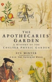 The Apothecaries' Garden : A History of the Chelsea Physic Garden