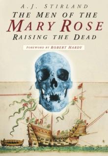 The Men of the Mary Rose : Raising the Dead