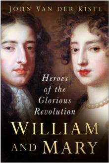 William and Mary : Heroes of the Glorious Revolution