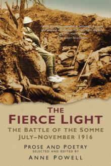 The Fierce Light : The Battle of the Somme July-November 1916: Prose and Poetry