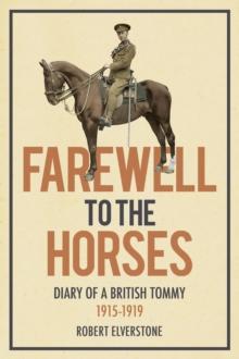 Farewell to the Horses : Diary of a British Tommy 1915-1919