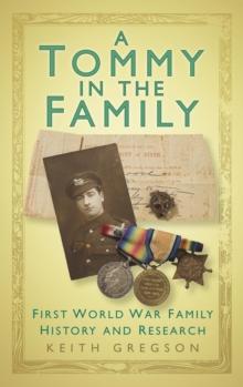 A Tommy in the Family : First World War Family History and Research