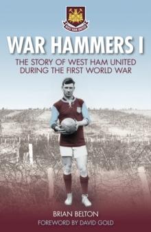 War Hammers I : The Story of West Ham United during the First World War