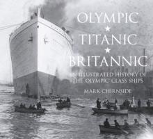 Olympic, Titanic, Britannic : An Illustrated History of the Olympic Class Ships