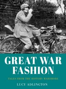 Great War Fashion : Tales from the History Wardrobe