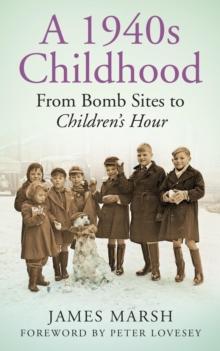 A 1940s Childhood : From Bomb Sites to Children's Hour