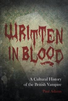 Written in Blood : A Cultural History of the British Vampire