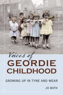 Voices of Geordie Childhood : Growing Up in Tyne and Wear