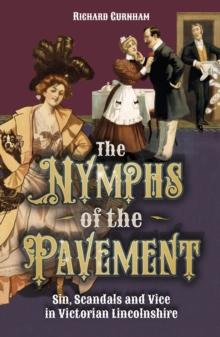 The Nymphs of the Pavement : Sin, Scandal and Vice in Victorian Lincolnshire