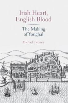 Irish Heart, English Blood : The Making of Youghal