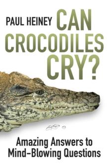 Can Crocodiles Cry? : Amazing Answers to Mind-Blowing Questions