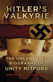 Hitler's Valkyrie : The Uncensored Biography of Unity Mitford