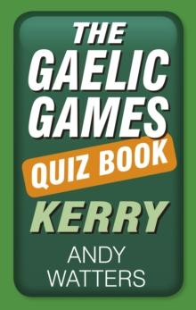 The Gaelic Games Quiz Book: Kerry