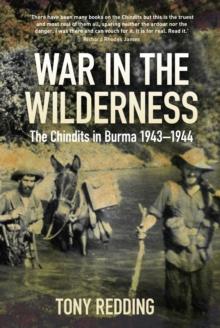 War in the Wilderness : The Chindits in Burma 1943-1944