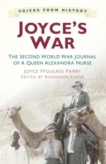 Voices from History: Joyce's War : The Second World War Journal of a Queen Alexandra Nurse