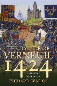 The Battle of Verneuil 1424 : A Second Agincourt