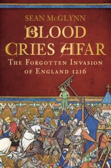 Blood Cries Afar : The Magna Carta War and the Invasion of England 1215-1217