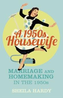 A 1950s Housewife : Marriage and Homemaking in the 1950s