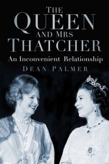 The Queen and Mrs Thatcher : An Inconvenient Relationship