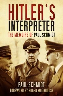 Hitler's Interpreter : The Memoirs of Paul Schmidt