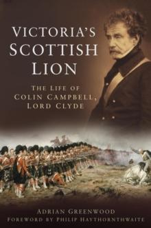 Victoria's Scottish Lion : The Life of Colin Campbell, Lord Clyde