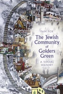 The Jewish Community of Golders Green : A Social History