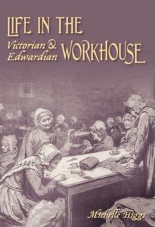 Life in the Victorian and Edwardian Workhouse