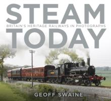 Steam Today : Britain's Heritage Railways in Photographs