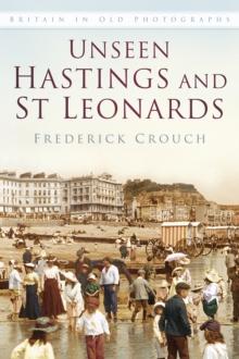 Unseen Hastings and St Leonards : Britain in Old Photographs