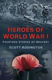 Heroes of World War I : Fourteen Stories of Bravery