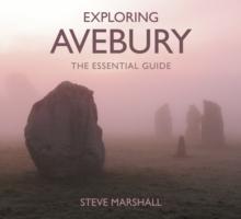 Exploring Avebury : The Essential Guide