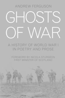 Ghosts of War : A History of World War I in Poetry and Prose