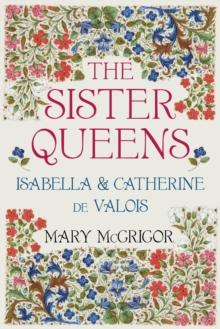 The Sister Queens : Isabella and Catherine de Valois