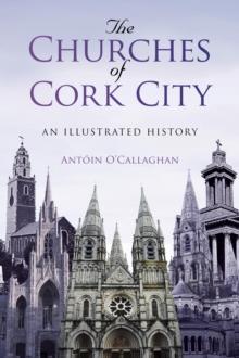 The Churches of Cork City : An Illustrated History