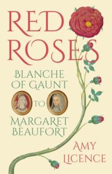 Red Roses : Blanche of Gaunt to Margaret Beaufort