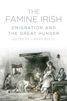 The Famine Irish : Emigration and the Great Hunger