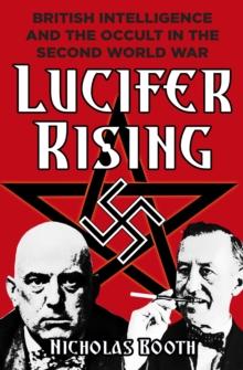 Lucifer Rising : British Intelligence and the Occult in the Second World War