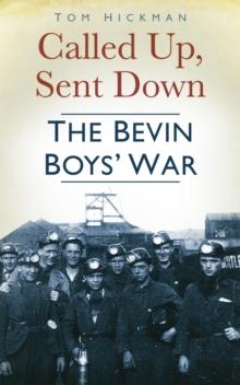 Called Up, Sent Down : The Bevin Boys' War