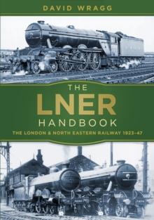 The LNER Handbook : The London and North Eastern Railway 1923-47