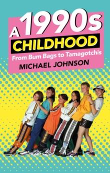 A 1990s Childhood : From Bum Bags to Tamagotchis