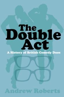 The Double Act : A History of British Comedy Duos