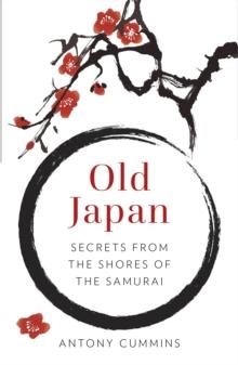 Old Japan : Secrets from the Shores of the Samurai