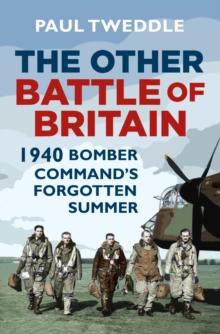 The Other Battle of Britain : 1940: Bomber Command's Forgotten Summer