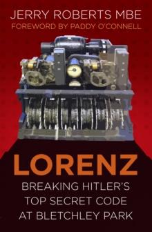 Lorenz : Breaking Hitlers Top Secret Code at Bletchley Park