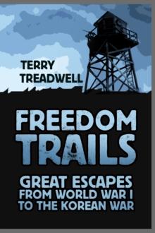 Freedom Trails : Great Escapes from World War I to the Korean War